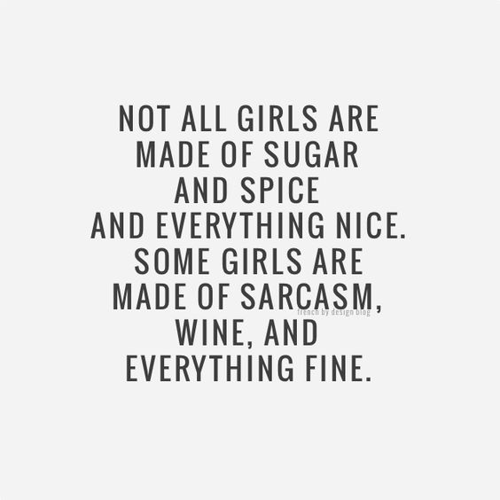 not all girls are made of sugar and spice